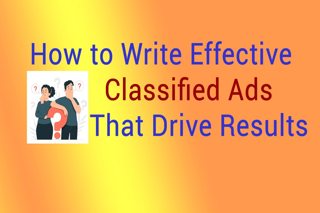 How to Write Effective Classified Ads That Drive Results