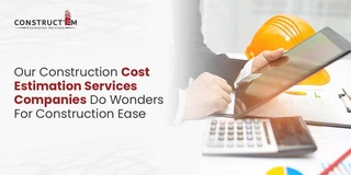 Our Construction Cost Estimation Services Companies Do Wonders For Construction Ease