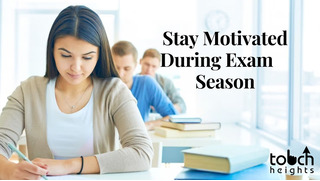How To Stay Motivated During Exam Season | Touchheights