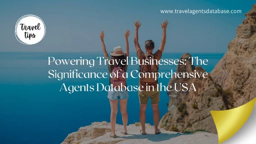 Powering Travel Businesses: The Significance of a Comprehensive Agents Database in the USA - 1/1